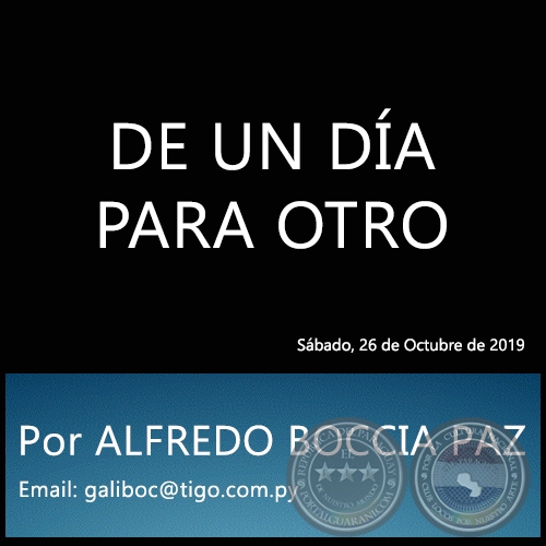 DE UN DÍA PARA OTRO - Por ALFREDO BOCCIA PAZ - Sábado, 26 de Octubre de 2019